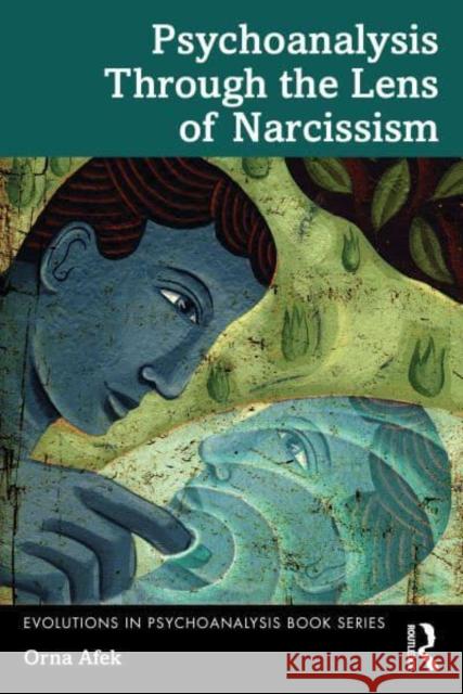 Psychoanalysis Through the Lens of Narcissism Orna (Tamuz Institute for Psychotherapy, Israel) Afek 9781032884332 Taylor & Francis Ltd