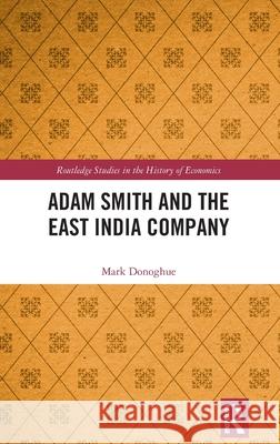 Adam Smith and the East India Company Mark Donoghue 9781032884516 Routledge