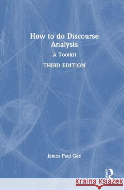 How to Do Discourse Analysis: A Toolkit James Paul Gee 9781032884776 Routledge