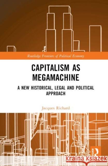 Capitalism as Megamachine Jacques Richard 9781032884806 Taylor & Francis Ltd