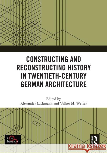 Constructing and Reconstructing History in Twentieth-Century German Architecture Alexander Luckmann Volker M. Welter 9781032885193