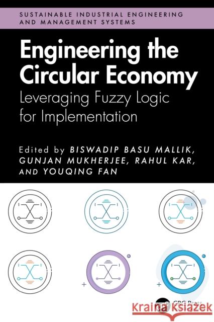 Engineering the Circular Economy: Leveraging Fuzzy Logic for Implementation Biswadip Bas Gunjan Mukherjee Rahul Kar 9781032885605 CRC Press