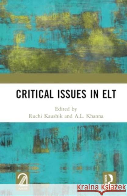 Critical Issues in ELT Ruchi Kaushik A. L. Khanna 9781032885681 Taylor & Francis Ltd