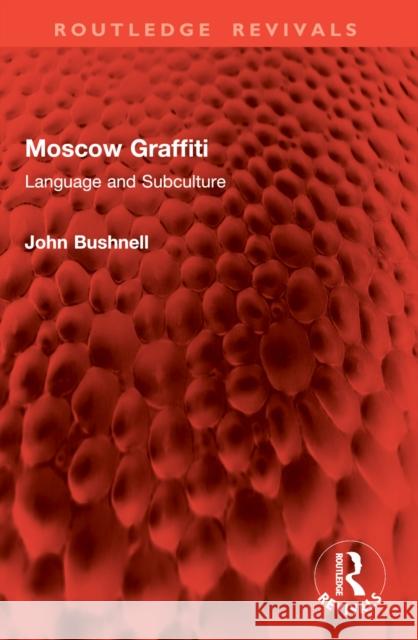 Moscow Graffiti: Language and Subculture John (Northwestern University, USA) Bushnell 9781032885797 Routledge
