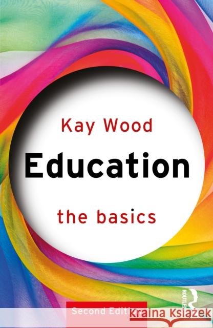 Education: The Basics Kay Wood 9781032886060 Routledge
