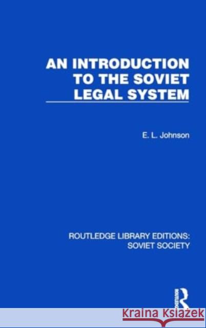 An Introduction to the Soviet Legal System E. L. Johnson 9781032886084 Taylor & Francis Ltd