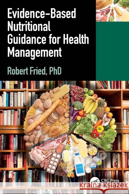 Evidence-Based Nutritional Guidance for Health Management Robert Fried 9781032886640