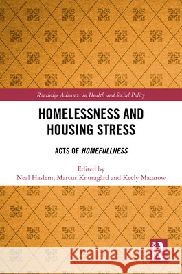 Homelessness and Housing Stress: Acts of Homefullness Neal Haslem Marcus Knutag?rd Keely Macarow 9781032886855 Routledge