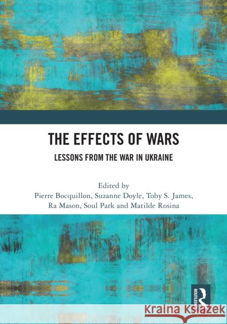 The Effects of Wars: Lessons from the War in Ukraine Pierre Bocquillon Suzanne Doyle Toby S. James 9781032886961