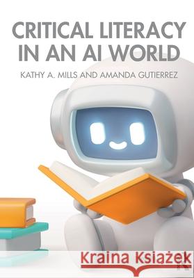 Critical Literacy in an AI World Amanda Gutierrez 9781032886985 Routledge