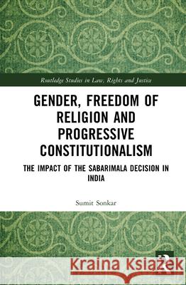 Gender, Freedom of Religion and Progressive Constitutionalism: The Impact of the Sabarimala Decision in India Sumit Sonkar 9781032887128 Routledge