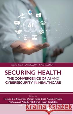 Securing Health: The Convergence of AI and Cybersecurity in Healthcare Rejwan Bin Sulaiman Usman Javed Butt Yassine Maleh 9781032887388 CRC Press