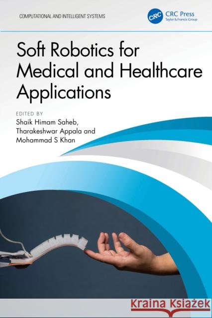 Soft Robotics for Medical and Healthcare Applications Shaik Himam Saheb Tharakeshwar Appala Mohammad S. Khan 9781032887678 CRC Press