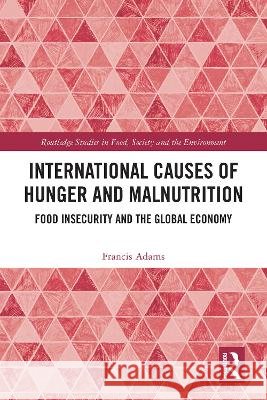 International Causes of Hunger and Malnutrition Francis Adams 9781032887746