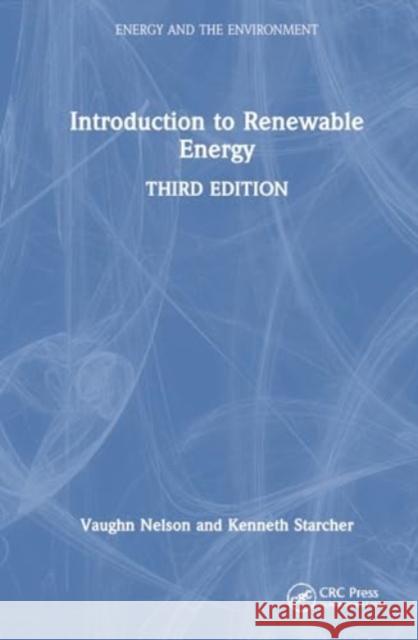 Introduction to Renewable Energy Vaughn C. Nelson Kenneth L. Starcher 9781032888415 CRC Press