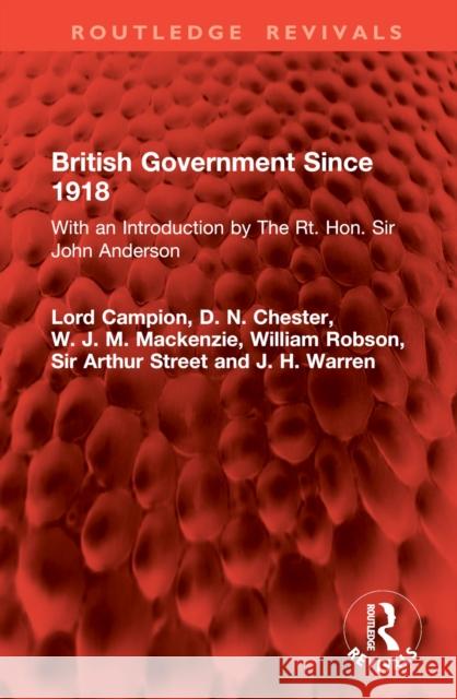 British Government Since 1918: With an Introduction by the Rt. Hon. Sir John Anderson Lord Campion D. N. Chester W. J. M. MacKenzie 9781032889276 Routledge