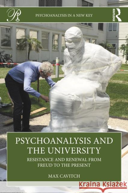 Psychoanalysis and the University: Resistance and Renewal from Freud to the Present Max Cavitch 9781032889696 Routledge