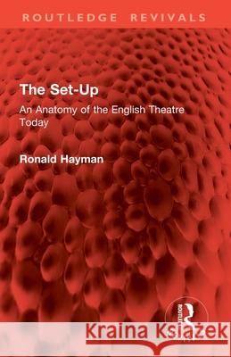 The Set-Up: An Anatomy of the English Theatre Today Ronald Hayman 9781032889757