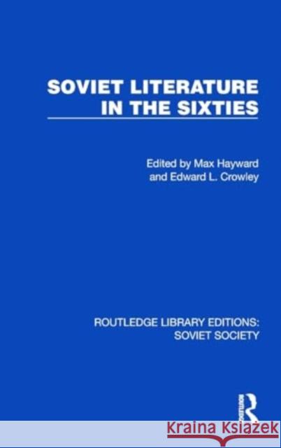 Soviet Literature in the Sixties Max Hayward Edward L. Crowley 9781032889795 Taylor & Francis Ltd