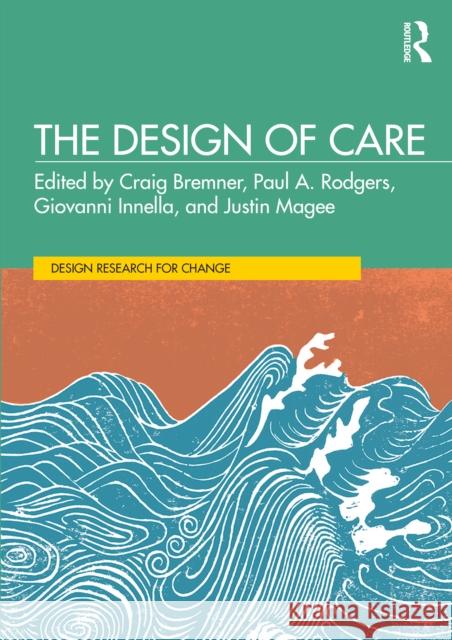 The Design of Care Craig Bremner Paul A. Rodgers Giovanni Innella 9781032890661 Routledge