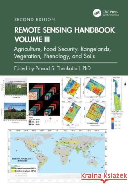 Remote Sensing Handbook, Volume III: Agriculture, Food Security, Rangelands, Vegetation, Phenology, and Soils Prasad S. Thenkabail 9781032891019 Taylor & Francis Ltd