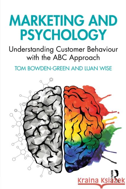 Marketing and Psychology: Understanding Customer Behaviour with the ABC Approach Luan Wise 9781032891149 Routledge
