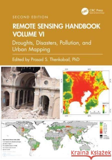 Remote Sensing Handbook, Volume VI: Droughts, Disasters, Pollution, and Urban Mapping Prasad S. Thenkabail 9781032891484 Taylor & Francis Ltd