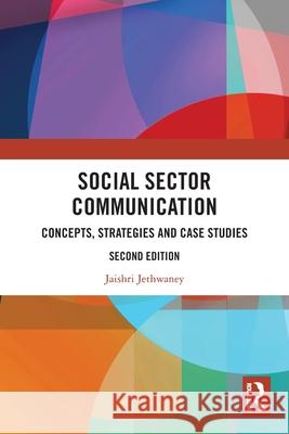 Social Sector Communication: Concepts, Strategies and Case Studies Jaishri (Ministry of Health & Family Welfare, (Govt of India)) Jethwaney 9781032891521 Routledge India