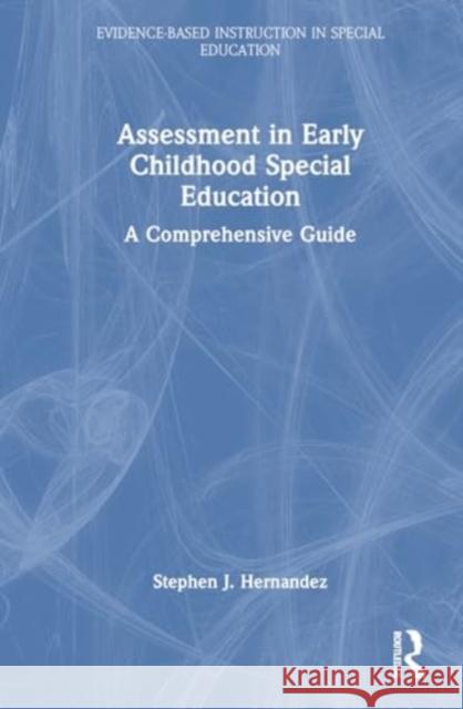 Assessment in Early Childhood Special Education: A Comprehensive Guide Stephen J. Hernandez 9781032891941 Taylor & Francis Ltd