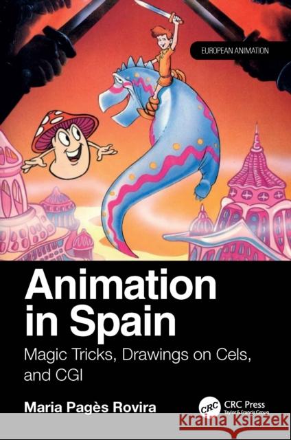 Animation in Spain: Magic Tricks, Drawings on Cels and CGI Maria Pages Rovira 9781032892078 CRC Press