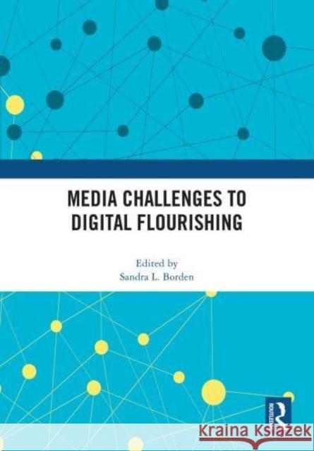 Media Challenges to Digital Flourishing Sandra Borden 9781032892085 Taylor & Francis Ltd