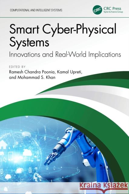 Smart Cyber-Physical Systems: Innovations and Real-World Implications Ramesh Chandra Poonia Kamal Upreti Mohammad S. Khan 9781032892931 CRC Press