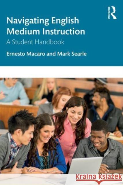 Navigating English Medium Instruction: A Student Handbook Ernesto Macaro Mark Searle 9781032892986 Routledge