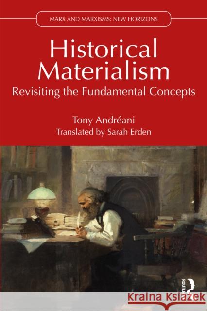Historical Materialism: Revisiting the Fundamental Concepts Tony (University of Paris 8, France) Andreani 9781032893464 Routledge