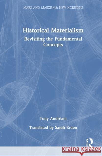 Historical Materialism: Revisiting the Fundamental Concepts Tony (University of Paris 8, France) Andreani 9781032893532 Routledge