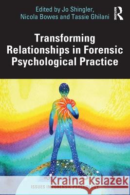Transforming Relationships in Forensic Psychological Practice Jo Shingler Nicola Bowes Tassie Ghilani 9781032893549 Routledge
