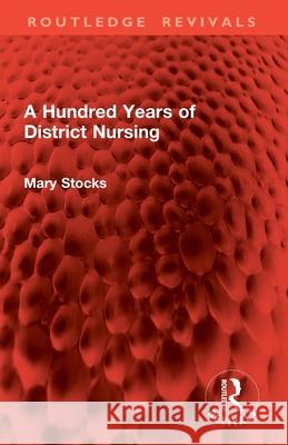 A Hundred Years of District Nursing Mary Stocks 9781032894225 Routledge