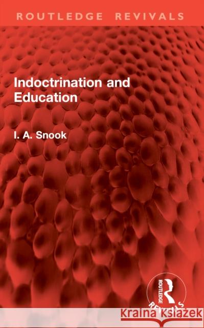 Indoctrination and Education I. A. Snook 9781032894263 Routledge