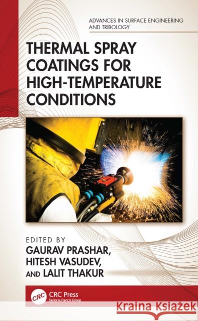 Thermal Spray Coatings for High-Temperature Conditions Gaurav Prashar Hitesh Vasudev Lalit Thakur 9781032894614 CRC Press