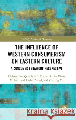 The Influence of Western Consumerism on Eastern Culture: A Consumer Behaviour Perspective Zhixing Xu 9781032894850 Routledge
