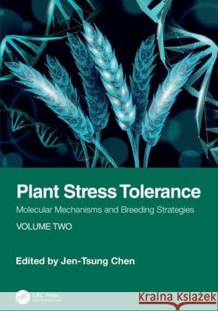 Plant Stress Tolerance: Molecular Mechanisms and Breeding Strategies, Volume 2 Jen-Tsung Chen 9781032895178