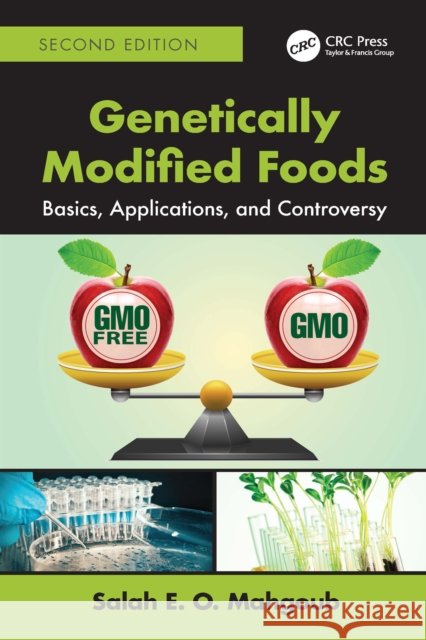 Genetically Modified Foods: Basics, Applications, and Controversy Salah E. O. (Kaplan University, Fort Lauderdale, Florida, USA) Mahgoub 9781032895345