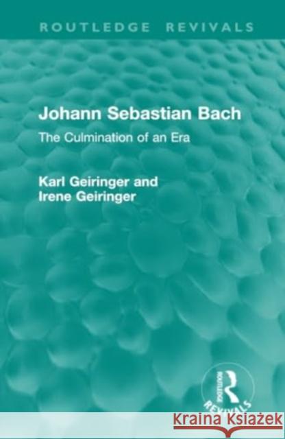 Johann Sebastian Bach: The Culmination of an Era Karl Geiringer Irene Geiringer 9781032895673 Routledge