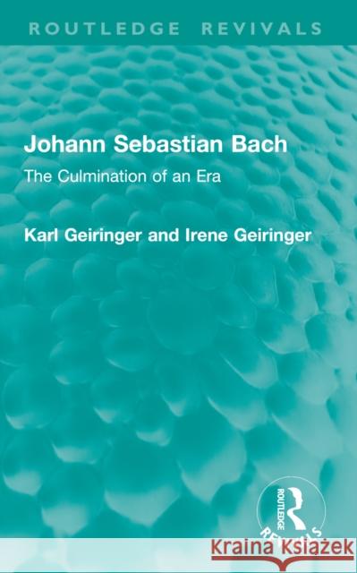 Johann Sebastian Bach: The Culmination of an Era Irene Geiringer 9781032895765 Routledge