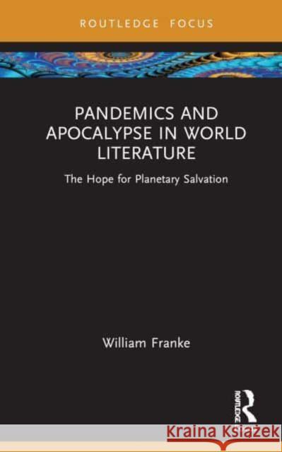 Pandemics and Apocalypse in World Literature: The Hope for Planetary Salvation William Franke 9781032895857