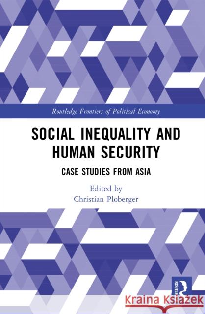 Social Inequality and Human Security: Case Studies from Asia Christian Ploberger 9781032895901 Routledge