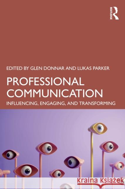 Professional Communication: Influencing, Engaging and Transforming Glen Donnar Lukas Parker 9781032895987