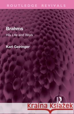 Brahms: His Life and Work Irene Geiringer 9781032896304 Routledge