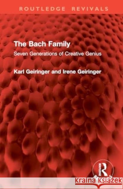 The Bach Family: Seven Generations of Creative Genius Karl Geiringer Irene Geiringer 9781032896359 Routledge