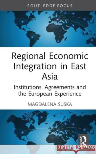 Regional Economic Integration in East Asia Magdalena Suska 9781032897103 Taylor & Francis Ltd